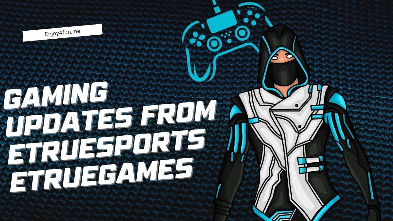 Gaming Updates from eTrueSports eTrueGames – What You Should Know